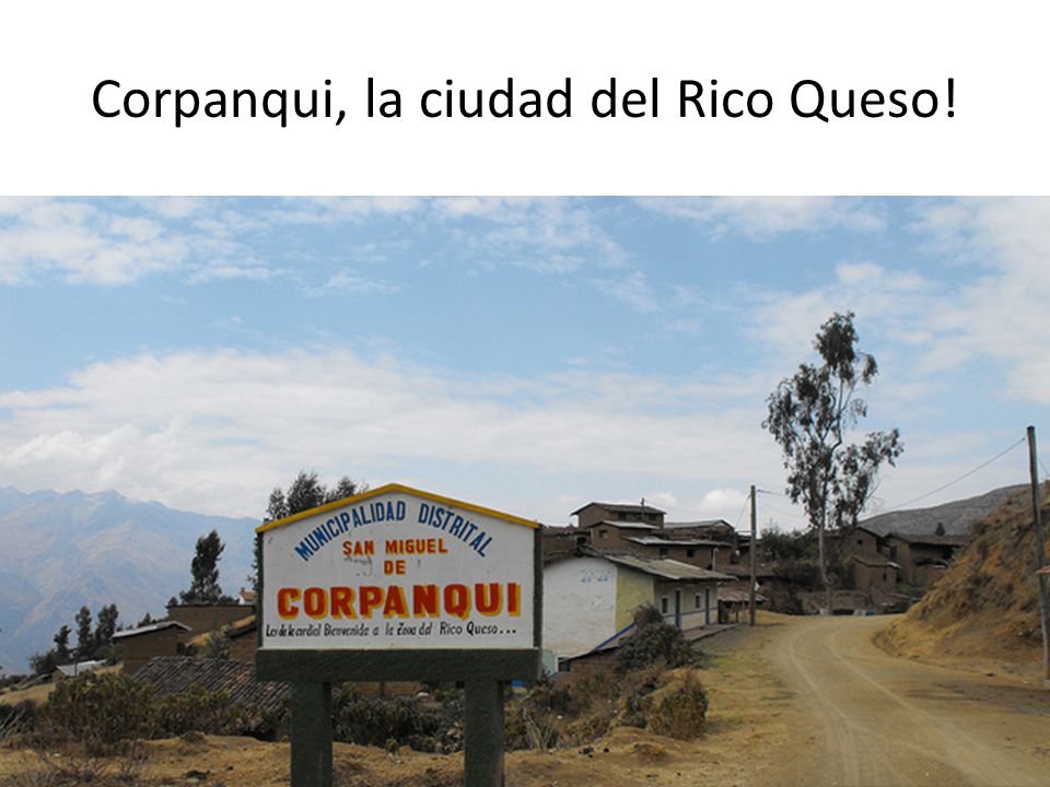 Corpanqui, la ciudad del Rico Queso!