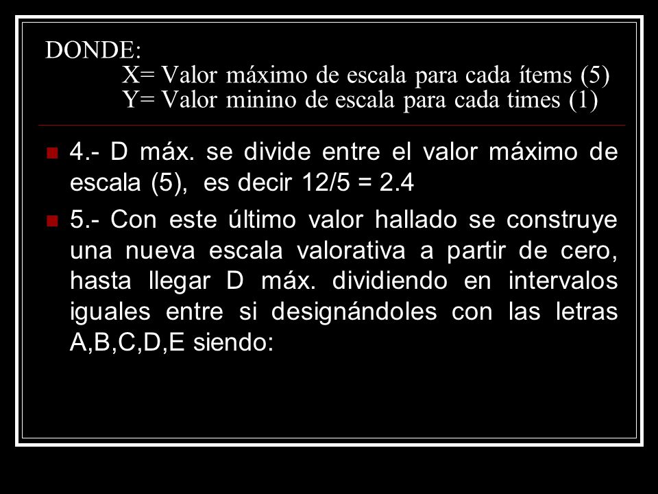 DONDE: X= Valor máximo de escala para cada ítems (5) Y= Valor minino de escala para cada times (1)