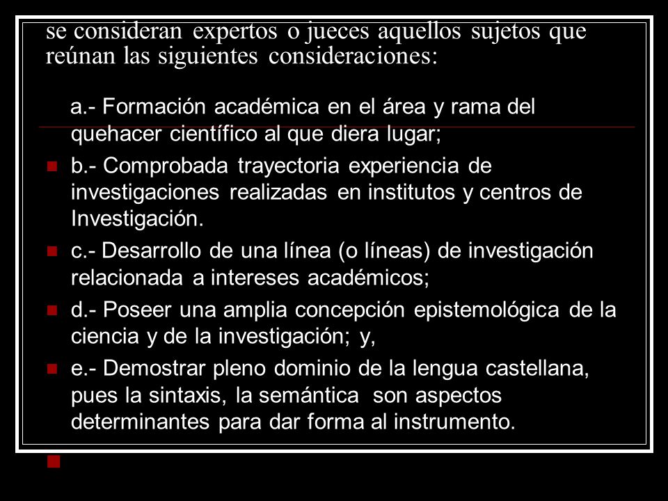 se consideran expertos o jueces aquellos sujetos que reúnan las siguientes consideraciones:
