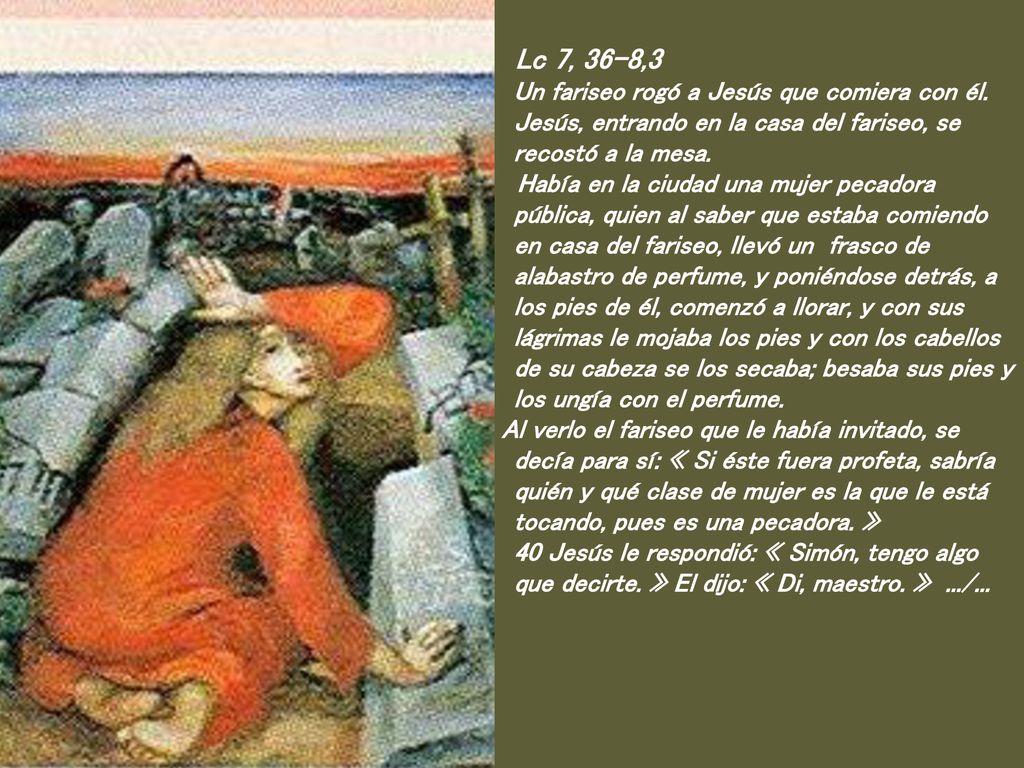Lc 7, 36-8,3 Un fariseo rogó a Jesús que comiera con él