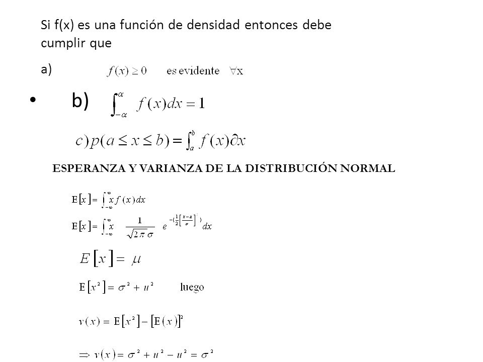Si f(x) es una función de densidad entonces debe cumplir que a)