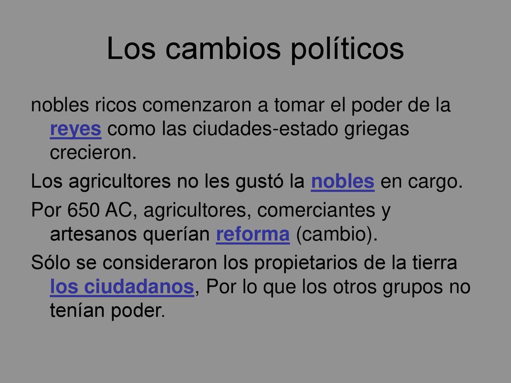 Los cambios políticos nobles ricos comenzaron a tomar el poder de la reyes como las ciudades-estado griegas crecieron.