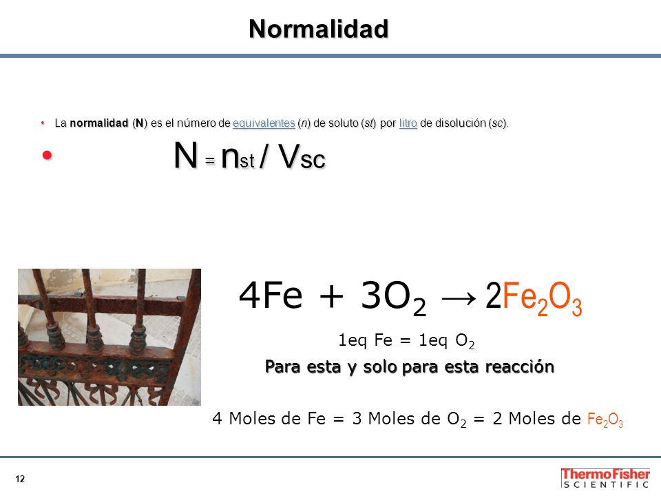 N = nst / Vsc 4Fe + 3O2 → 2Fe2O3 Normalidad 1eq Fe = 1eq O2