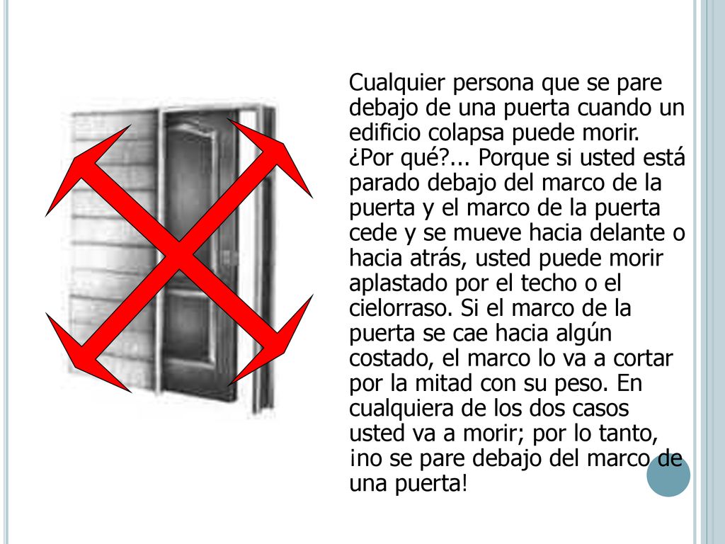 Cualquier persona que se pare debajo de una puerta cuando un edificio colapsa puede morir.