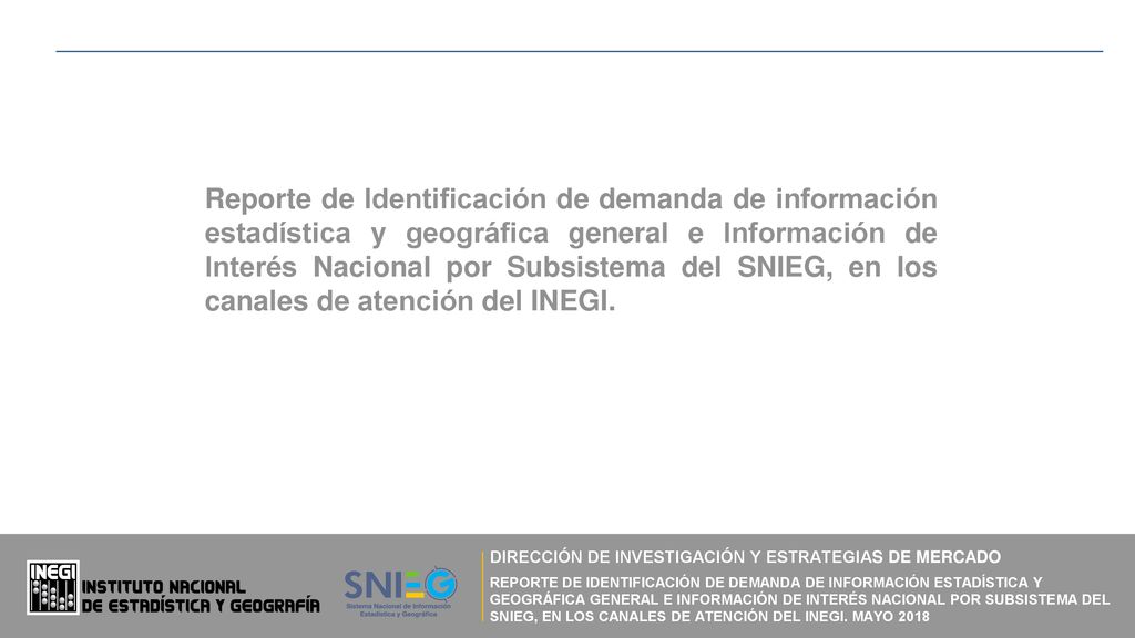 Reporte de Identificación de demanda de información estadística y geográfica general e Información de Interés Nacional por Subsistema del SNIEG, en los canales de atención del INEGI.