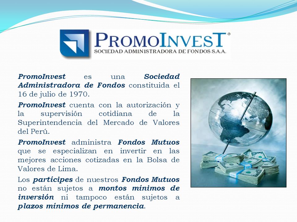 PromoInvest es una Sociedad Administradora de Fondos constituida el 16 de julio de 1970.
