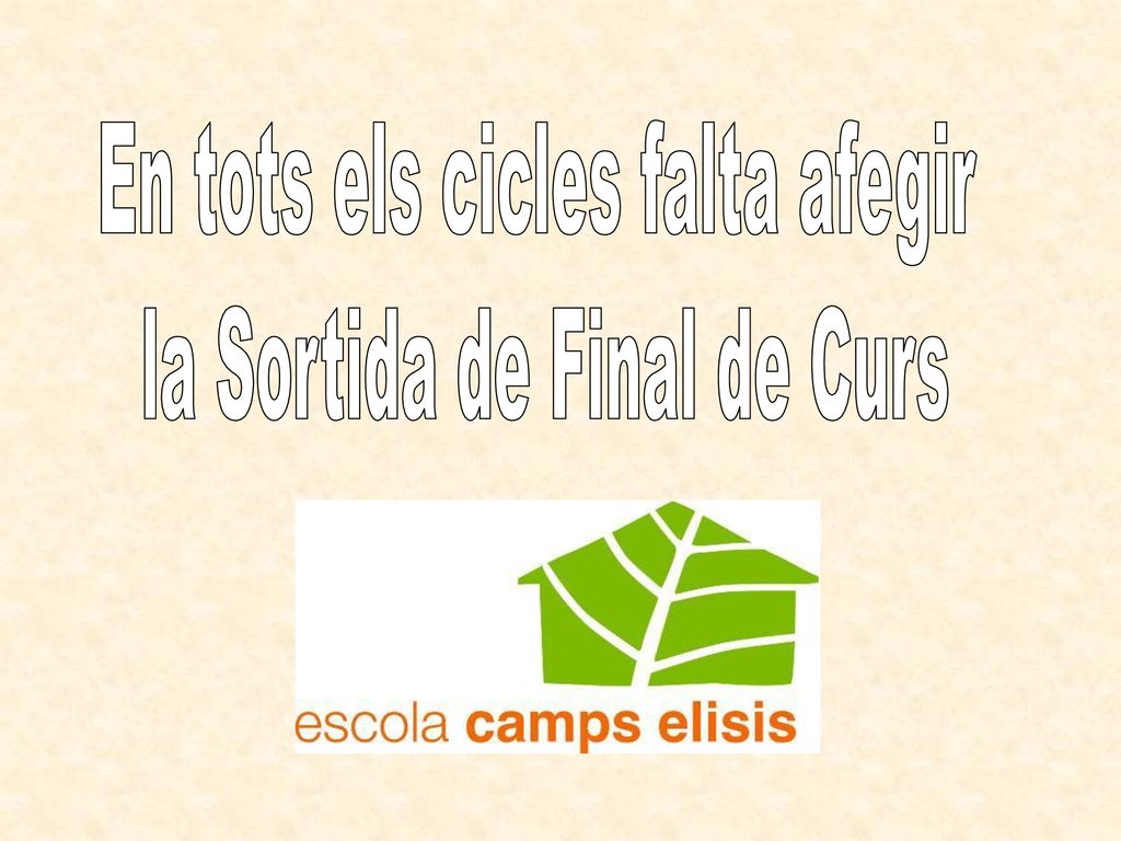En tots els cicles falta afegir la Sortida de Final de Curs