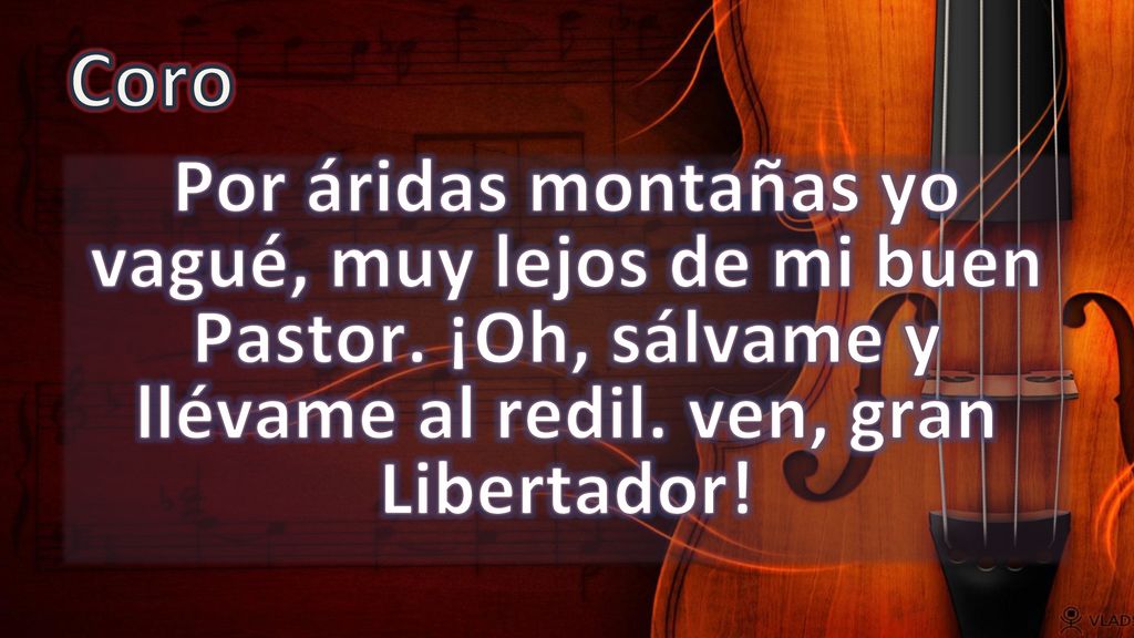 Coro Por áridas montañas yo vagué, muy lejos de mi buen Pastor.