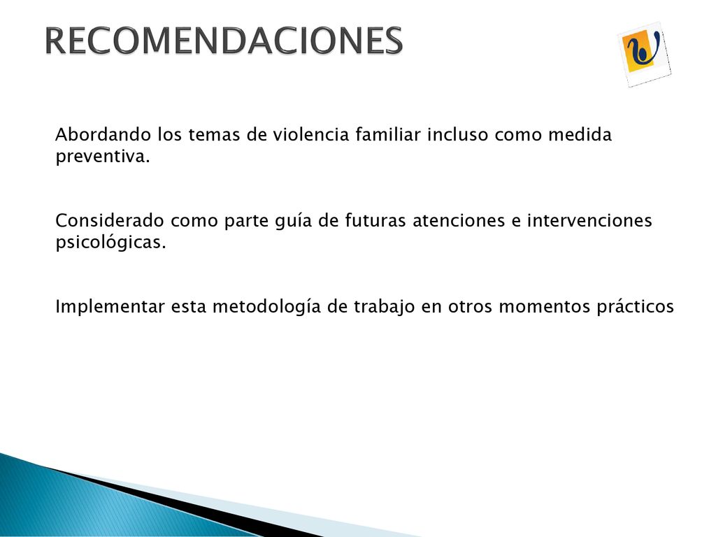 RECOMENDACIONES Abordando los temas de violencia familiar incluso como medida preventiva.
