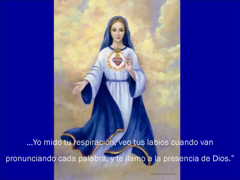 …Yo mido tu respiración, veo tus labios cuando van pronunciando cada palabra, y te llamo a la presencia de Dios.