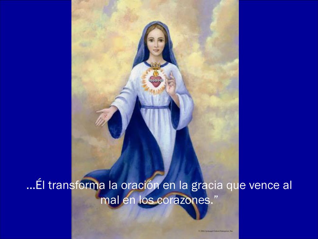 ...Él transforma la oración en la gracia que vence al mal en los corazones.