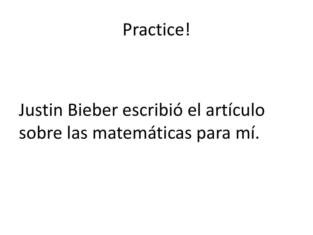 Practice! Justin Bieber escribió el artículo sobre las matemáticas para mí.