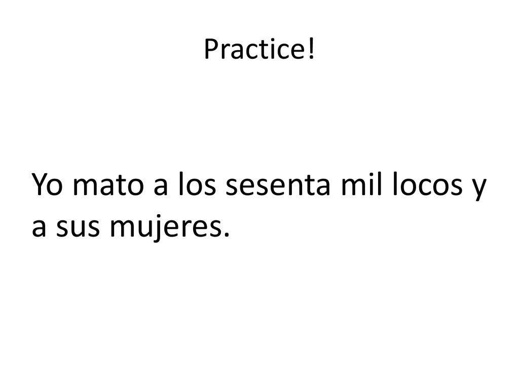 Yo mato a los sesenta mil locos y a sus mujeres.