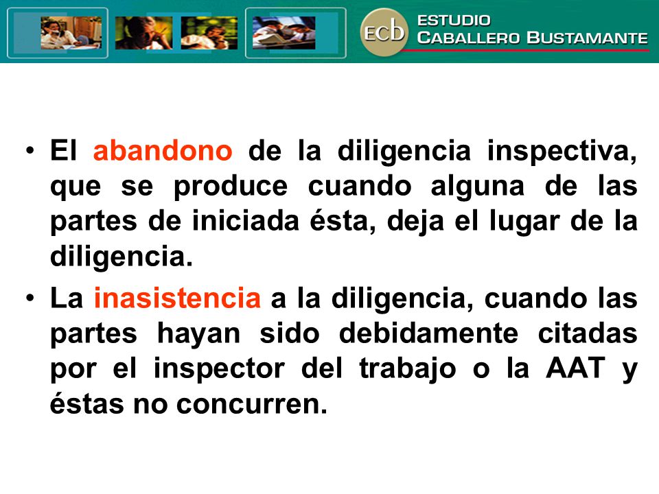 El abandono de la diligencia inspectiva, que se produce cuando alguna de las partes de iniciada ésta, deja el lugar de la diligencia.
