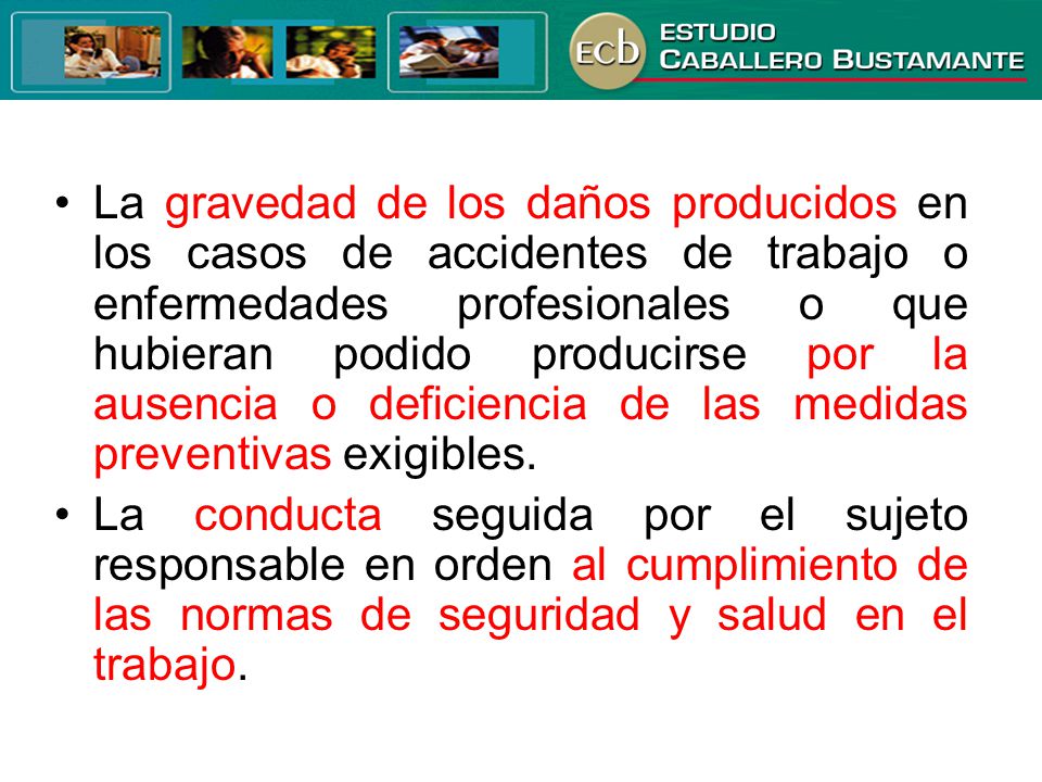• La gravedad de los daños producidos en los casos de accidentes de trabajo o enfermedades profesionales o que hubieran podido producirse por la ausencia o deficiencia de las medidas preventivas exigibles.