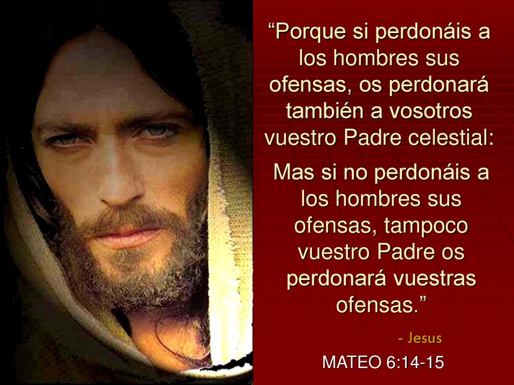Porque si perdonáis a los hombres sus ofensas, os perdonará también a vosotros vuestro Padre celestial: