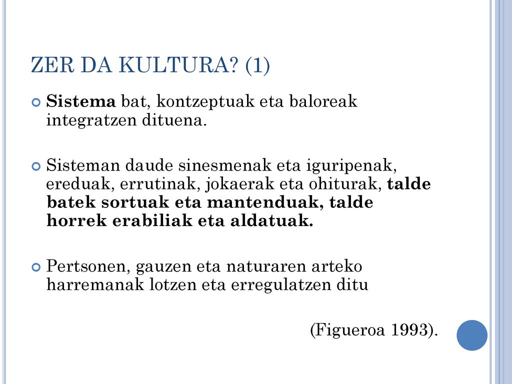 ZER DA KULTURA (1) Sistema bat, kontzeptuak eta baloreak integratzen dituena.