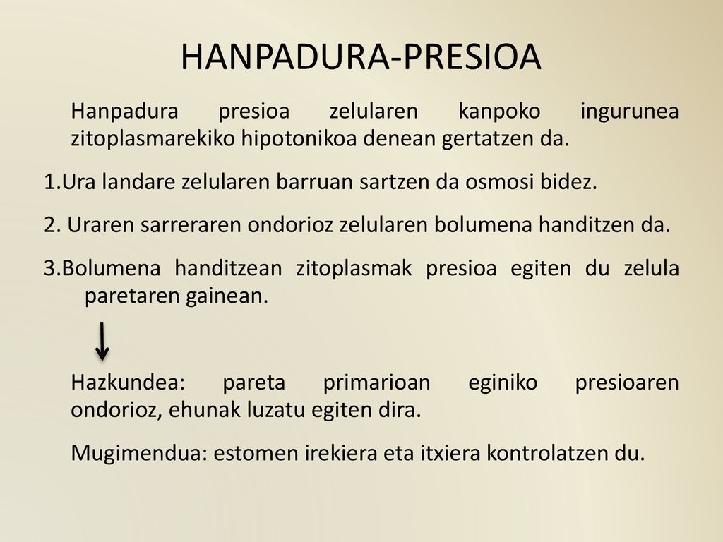 HANPADURA-PRESIOA Hanpadura presioa zelularen kanpoko ingurunea zitoplasmarekiko hipotonikoa denean gertatzen da.