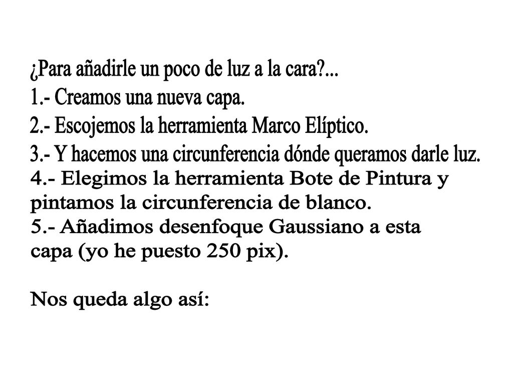 ¿Para añadirle un poco de luz a la cara ...