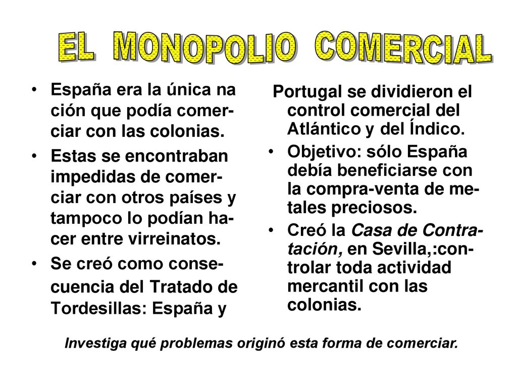 España era la única na ción que podía comer- ciar con las colonias.