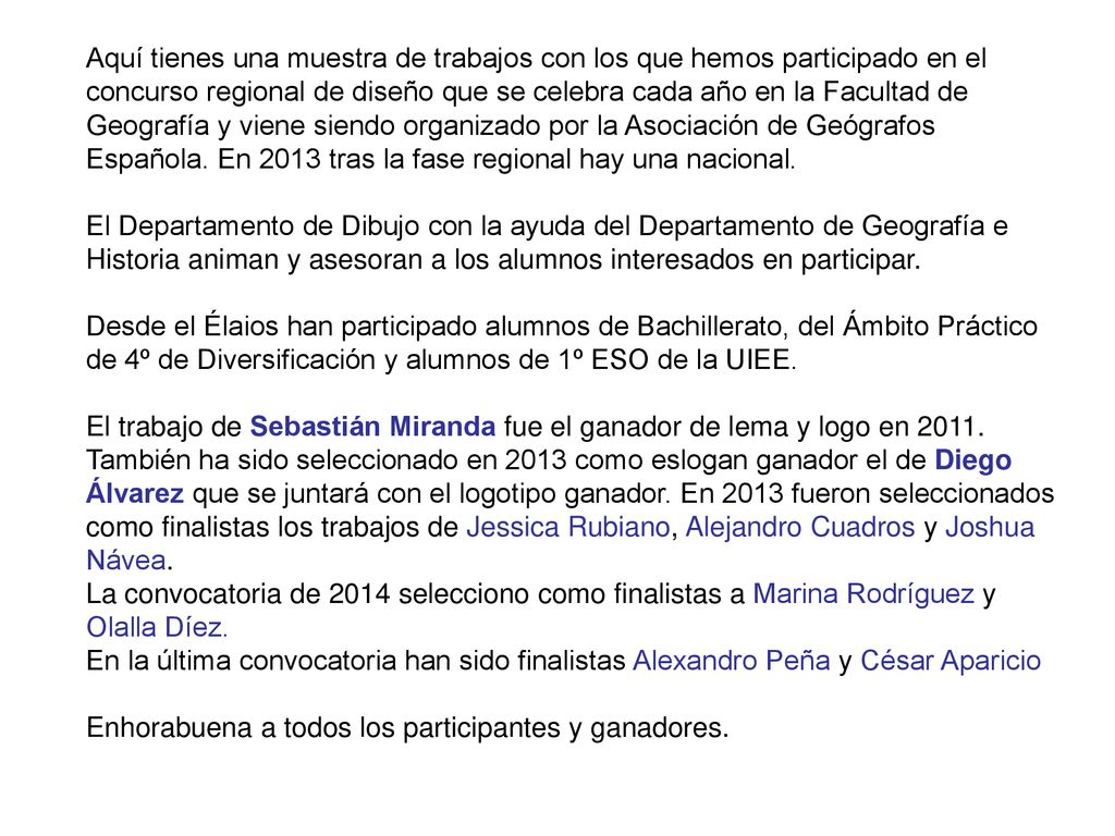 Aquí tienes una muestra de trabajos con los que hemos participado en el concurso regional de diseño que se celebra cada año en la Facultad de Geografía y viene siendo organizado por la Asociación de Geógrafos Española.