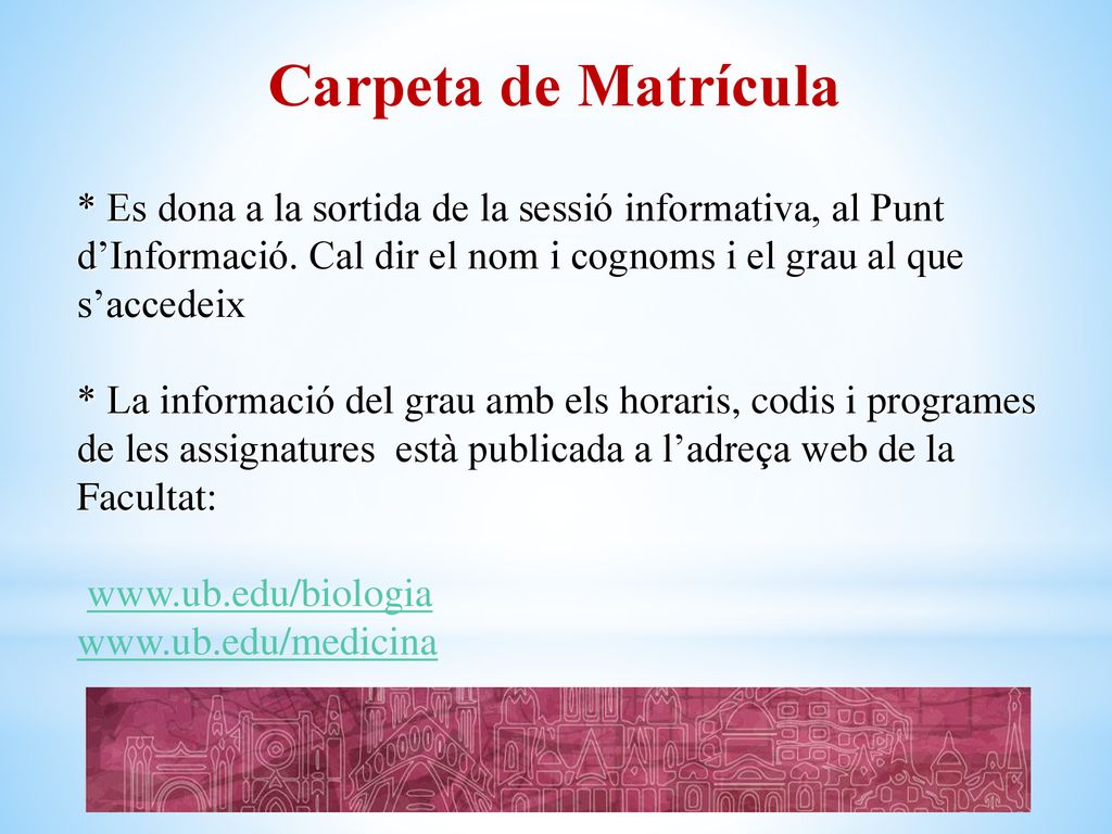 Carpeta de Matrícula * Es dona a la sortida de la sessió informativa, al Punt d’Informació. Cal dir el nom i cognoms i el grau al que s’accedeix.