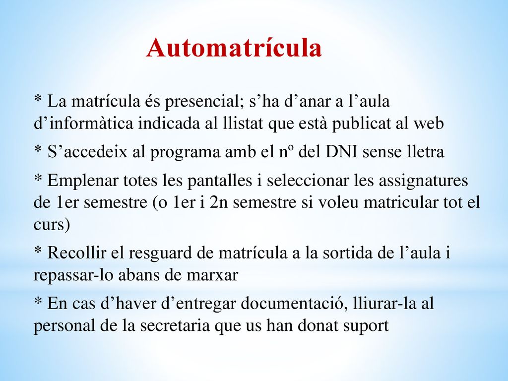 Automatrícula * La matrícula és presencial; s’ha d’anar a l’aula d’informàtica indicada al llistat que està publicat al web.
