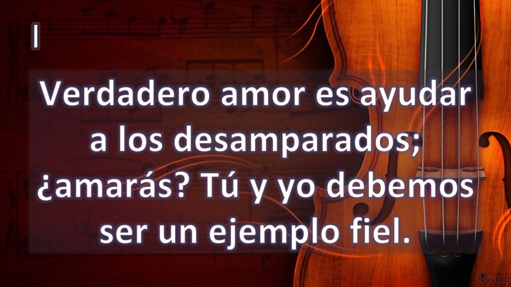 I Verdadero amor es ayudar a los desamparados; ¿amarás Tú y yo debemos ser un ejemplo fiel.