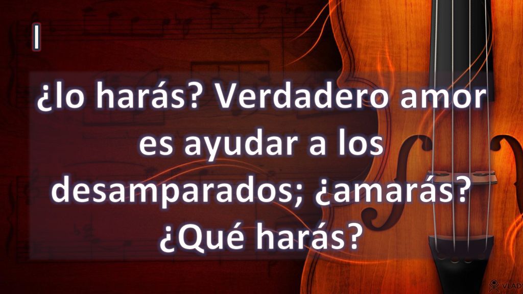 I ¿lo harás Verdadero amor es ayudar a los desamparados; ¿amarás ¿Qué harás