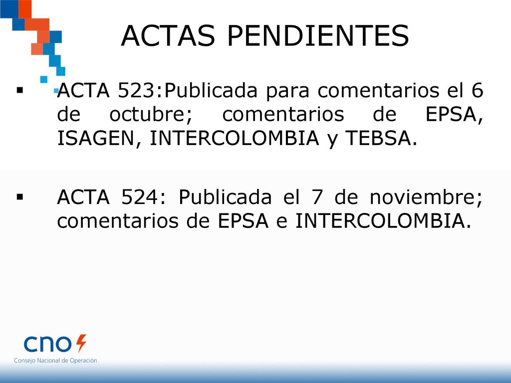 ACTAS PENDIENTES ACTA 523:Publicada para comentarios el 6 de octubre; comentarios de EPSA, ISAGEN, INTERCOLOMBIA y TEBSA.