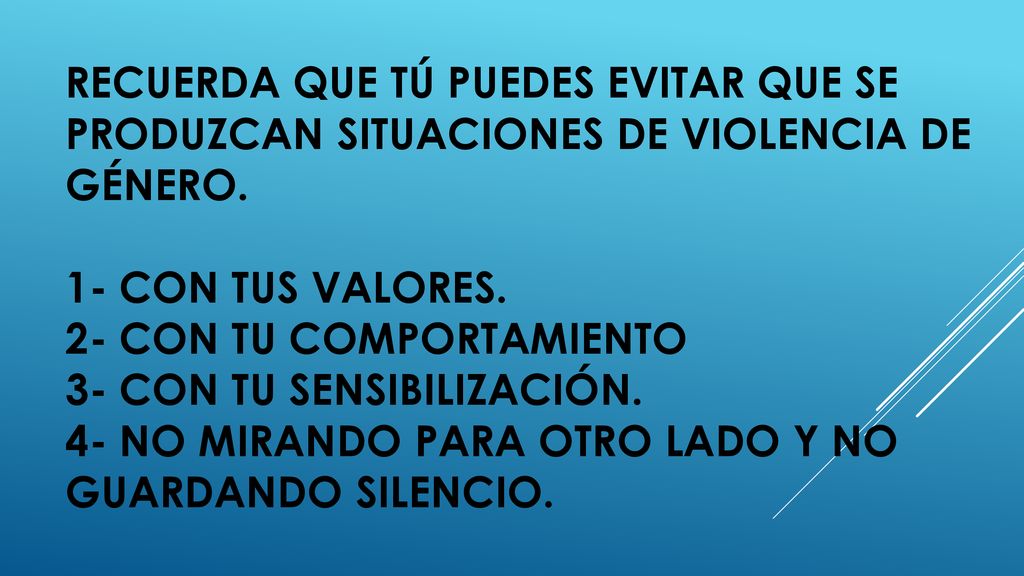 Recuerda que tú puedes evitar que se produzcan situaciones de violencia de género.