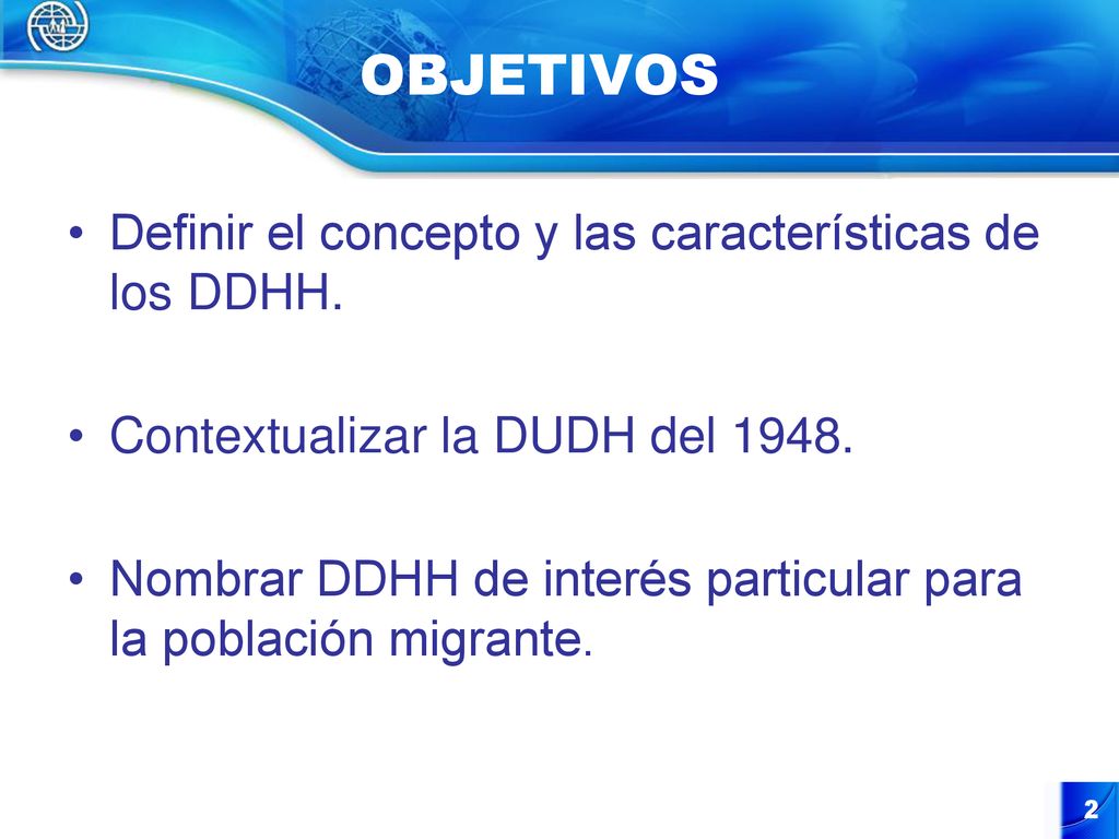 OBJETIVOS Definir el concepto y las características de los DDHH.