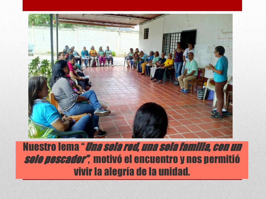 Nuestro lema Una sola red, una sola familia, con un solo pescador , motivó el encuentro y nos permitió vivir la alegría de la unidad.