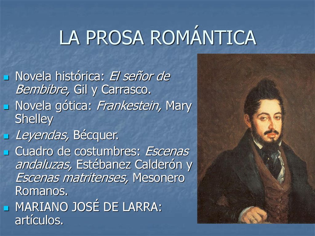 LA PROSA ROMÁNTICA Novela histórica: El señor de Bembibre, Gil y Carrasco. Novela gótica: Frankestein, Mary Shelley.