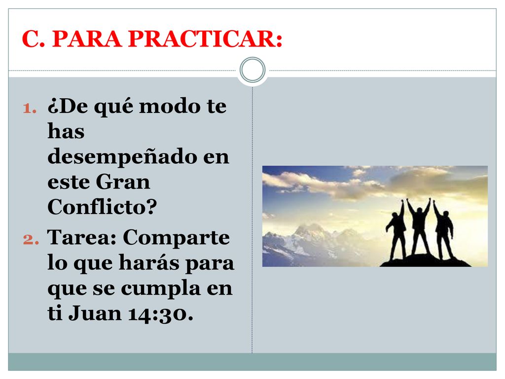 C. PARA PRACTICAR: ¿De qué modo te has desempeñado en este Gran Conflicto.