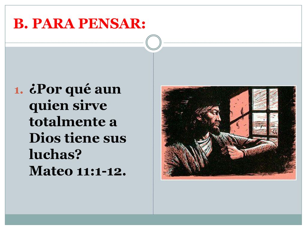 B. PARA PENSAR: ¿Por qué aun quien sirve totalmente a Dios tiene sus luchas.
