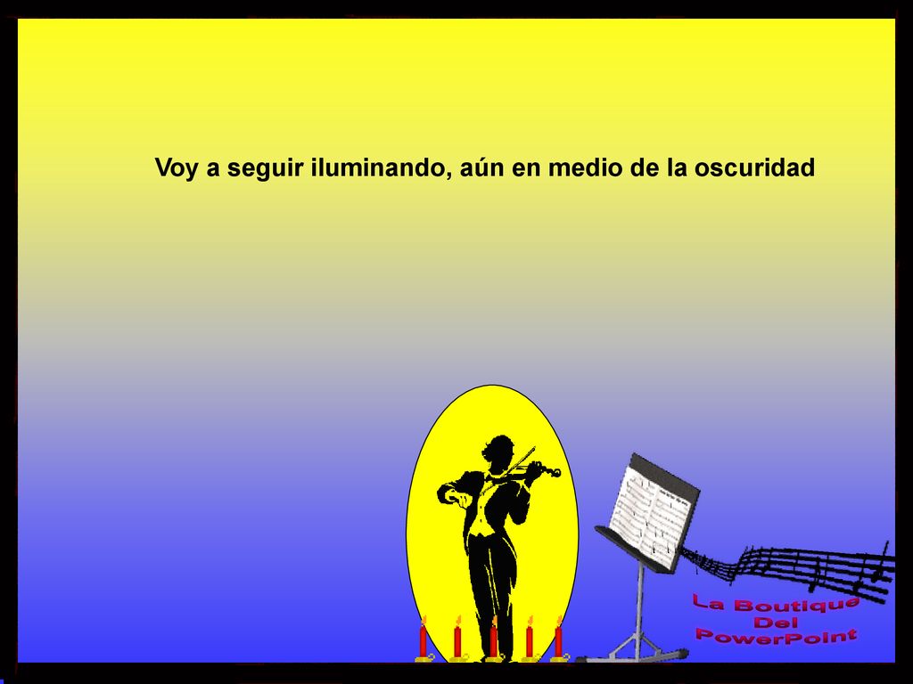 Voy a seguir iluminando, aún en medio de la oscuridad
