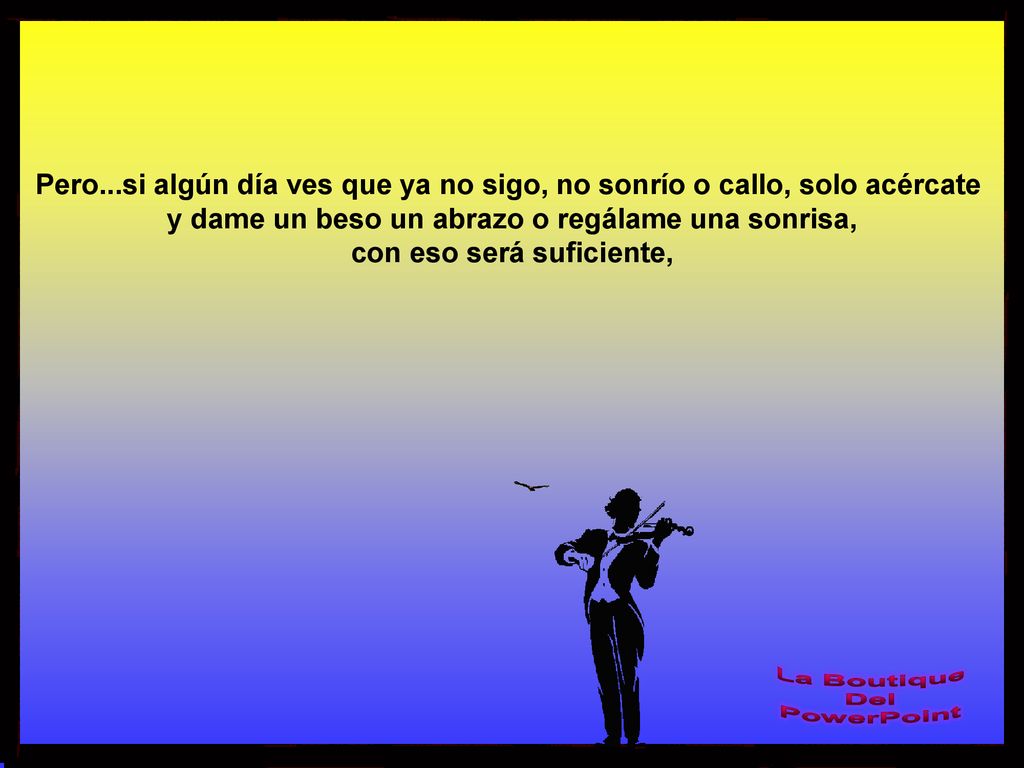 y dame un beso un abrazo o regálame una sonrisa,