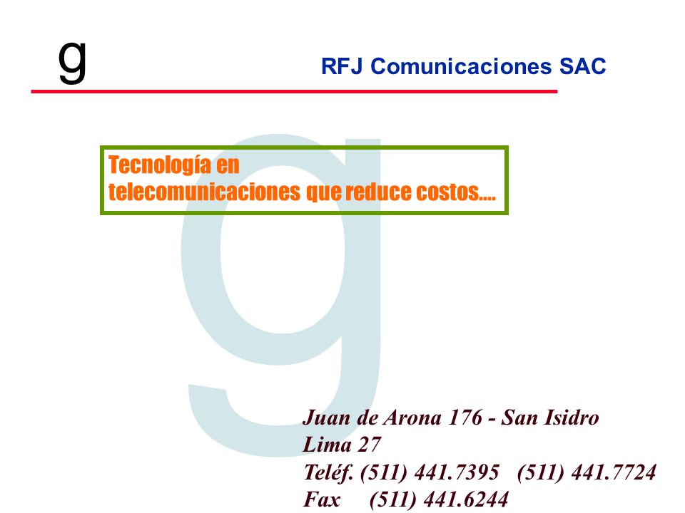 Tecnología en telecomunicaciones que reduce costos.... Juan de Arona San Isidro. Lima 27. Teléf. (511) (511)