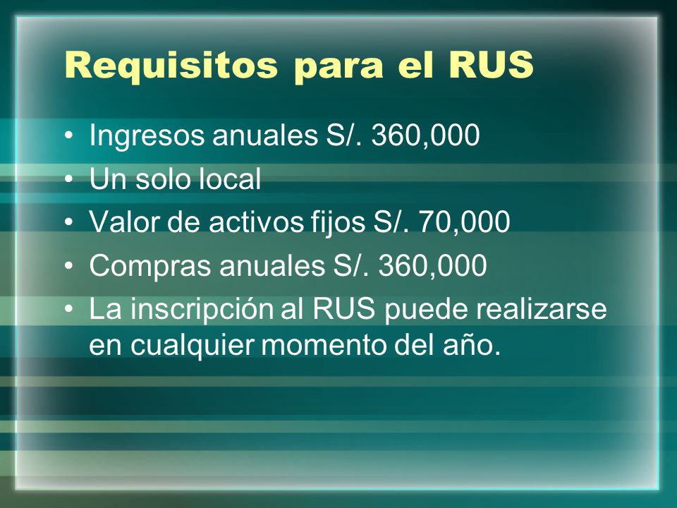 Requisitos para el RUS Ingresos anuales S/. 360,000 Un solo local