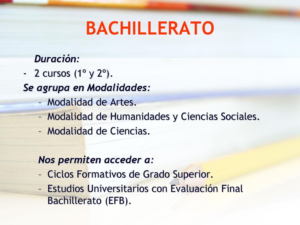 BACHILLERATO Duración: 2 cursos (1º y 2º). Se agrupa en Modalidades: