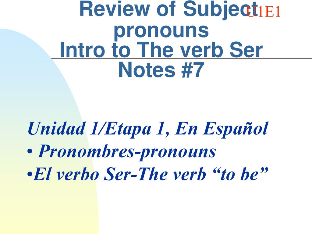 Review of Subject pronouns Intro to The verb Ser Notes #7