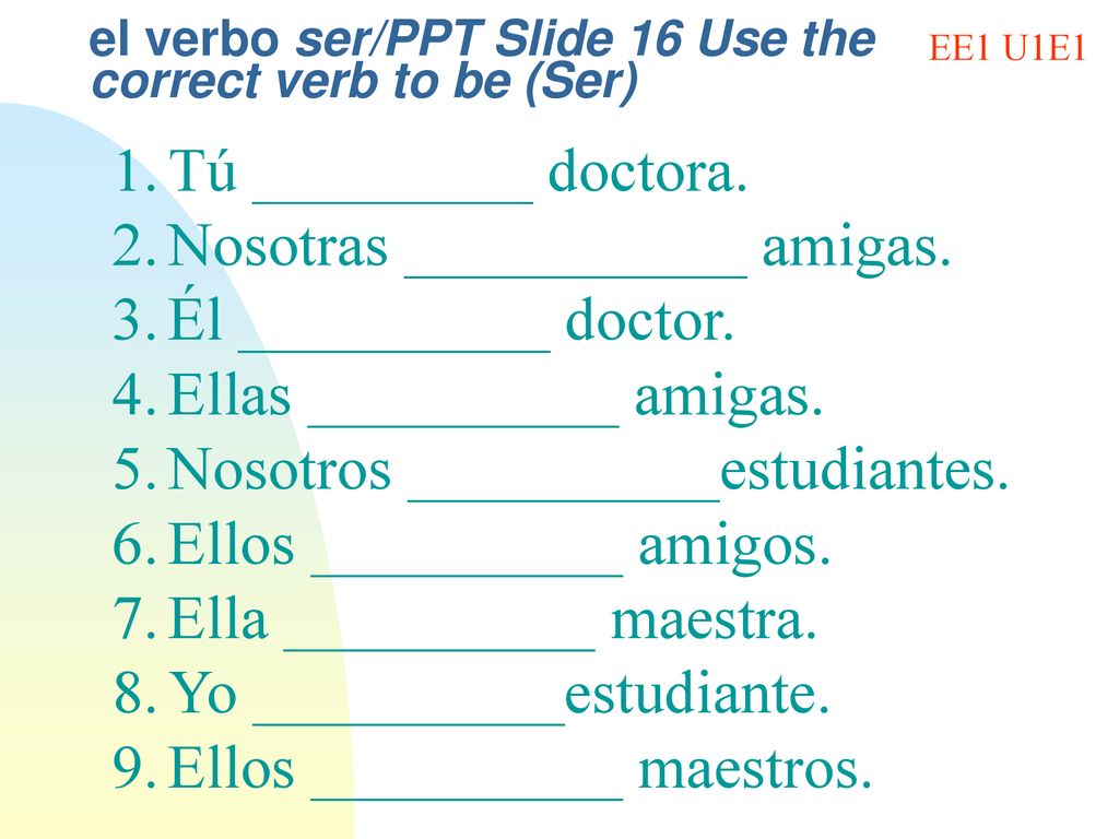 el verbo ser/PPT Slide 16 Use the correct verb to be (Ser)