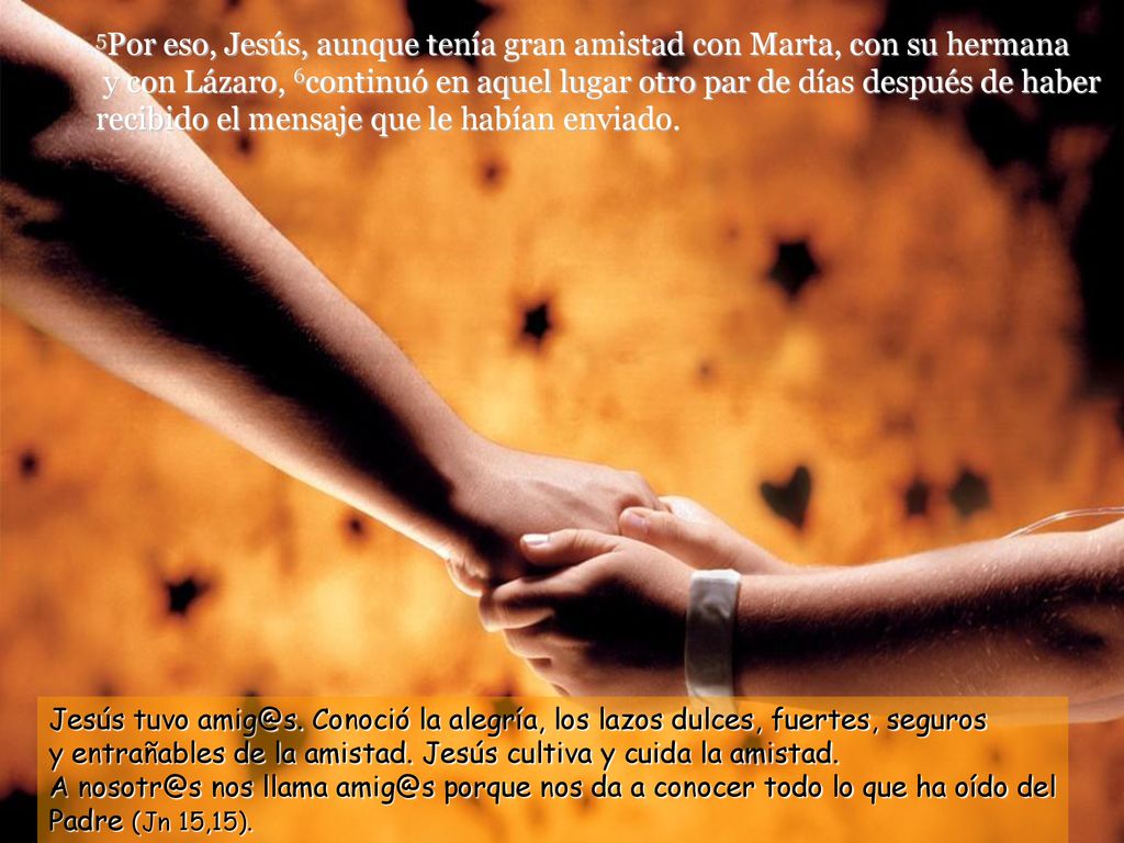 5Por eso, Jesús, aunque tenía gran amistad con Marta, con su hermana y con Lázaro, 6continuó en aquel lugar otro par de días después de haber recibido el mensaje que le habían enviado.