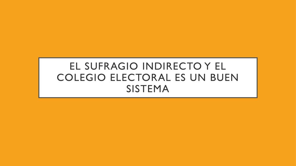 El sufragio indirecto y el colegio electoral es un buen sistema
