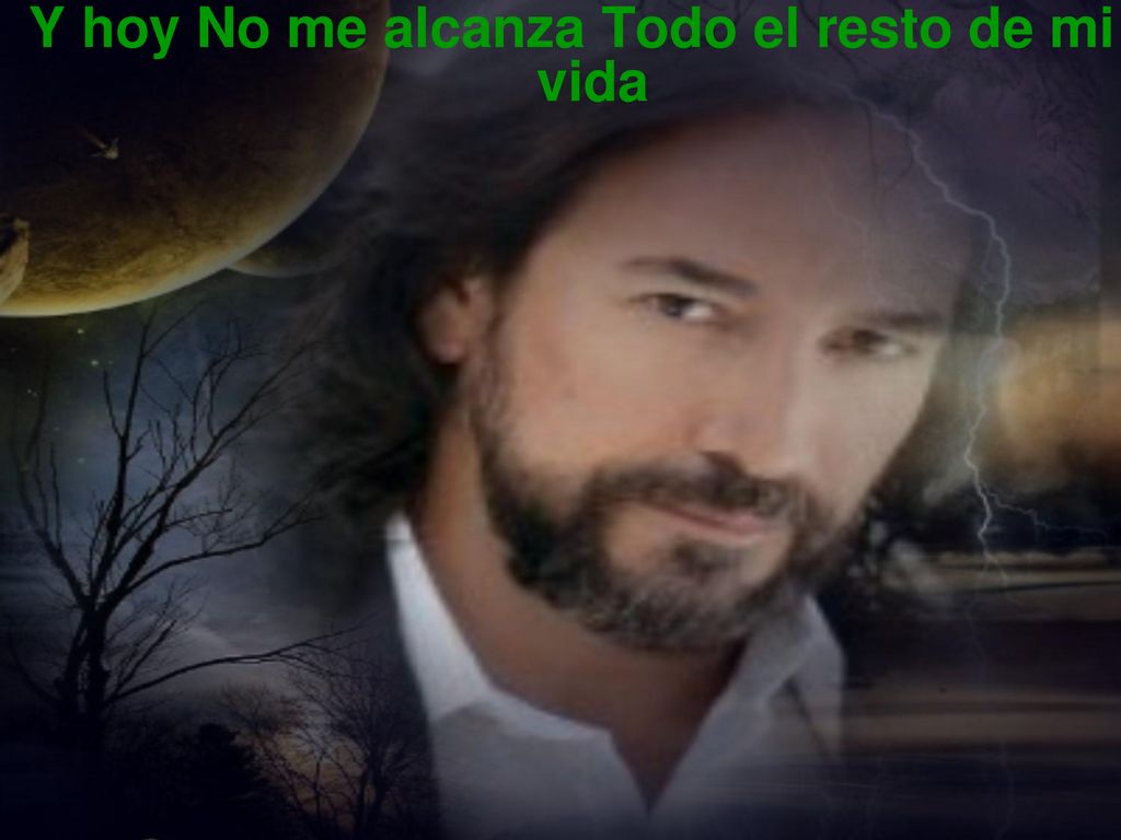 Y hoy No me alcanza Todo el resto de mi vida