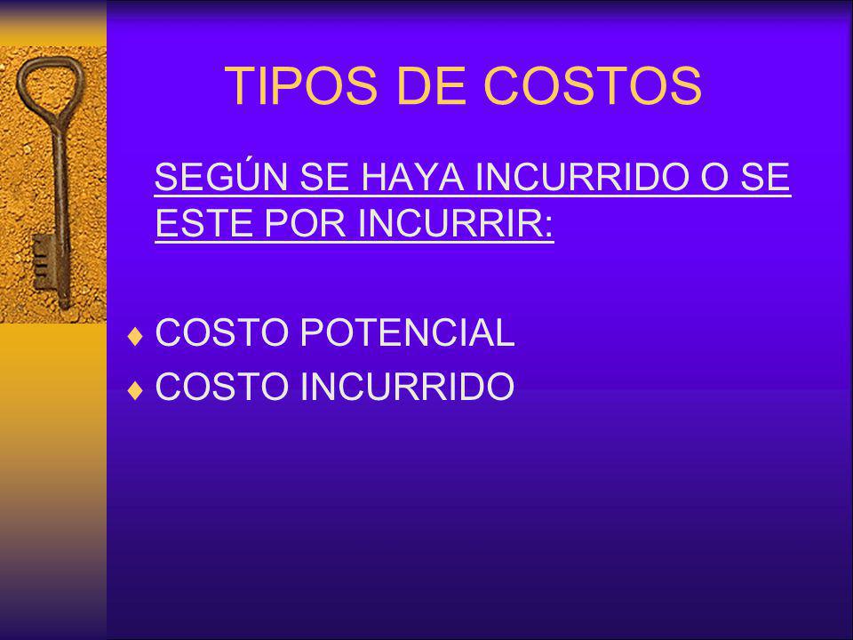 TIPOS DE COSTOS SEGÚN SE HAYA INCURRIDO O SE ESTE POR INCURRIR: