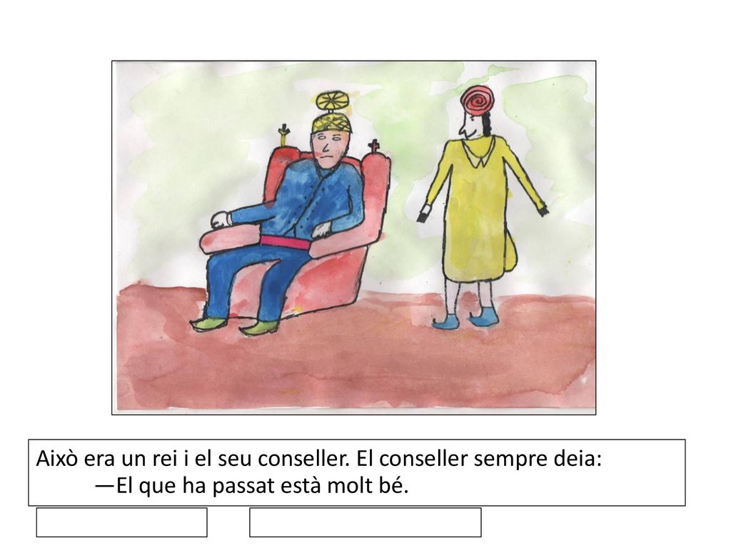Això era un rei i el seu conseller. El conseller sempre deia: