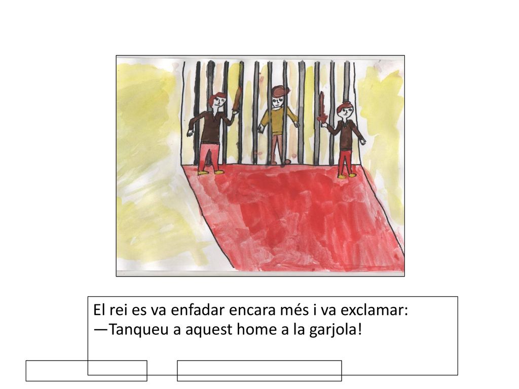 El rei es va enfadar encara més i va exclamar: