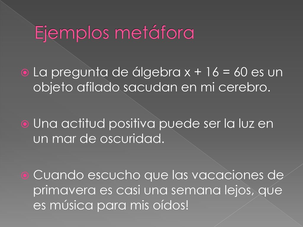 Ejemplos metáfora La pregunta de álgebra x + 16 = 60 es un objeto afilado sacudan en mi cerebro.